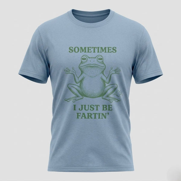 Sometimes I Just Be Fartin’ Funny Frog T-Shirt