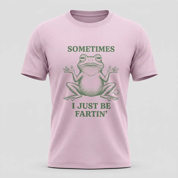 Sometimes I Just Be Fartin’ Funny Frog T-Shirt