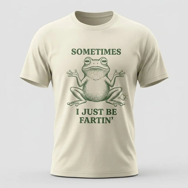 Sometimes I Just Be Fartin’ Funny Frog T-Shirt