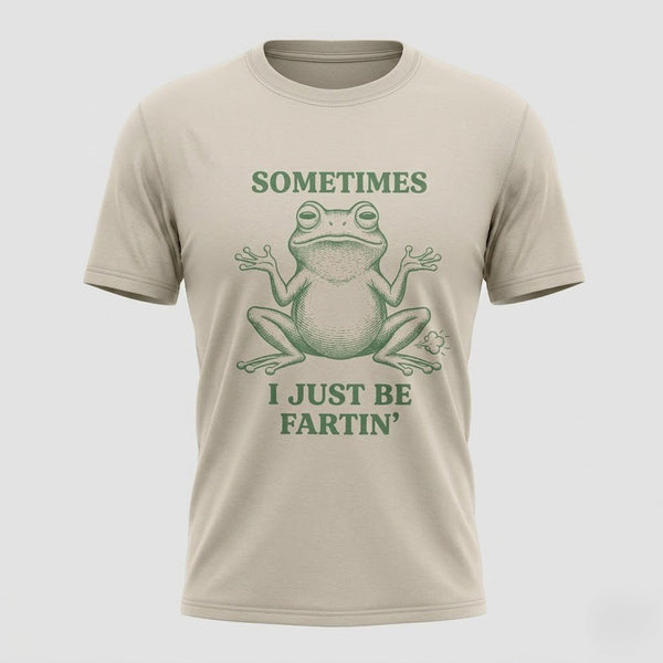 Sometimes I Just Be Fartin’ Funny Frog T-Shirt