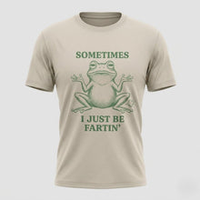 Load image into Gallery viewer, Sometimes I Just Be Fartin’ Funny Frog T-Shirt
