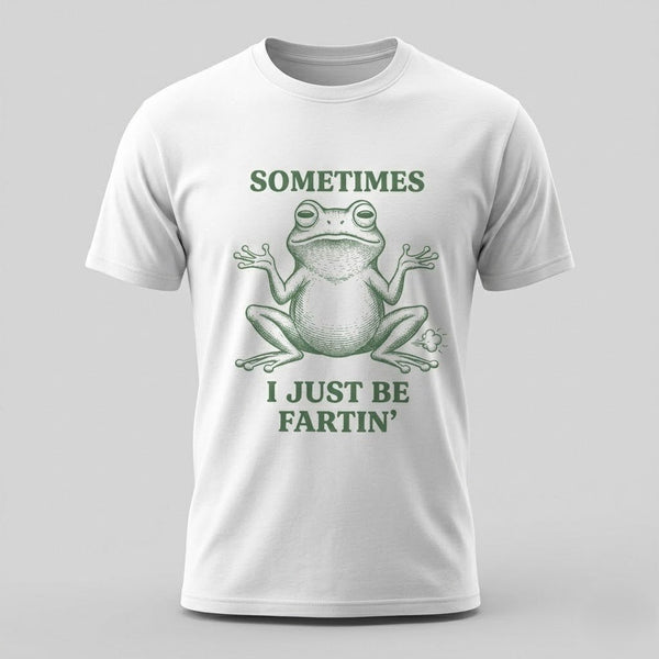 Sometimes I Just Be Fartin’ Funny Frog T-Shirt