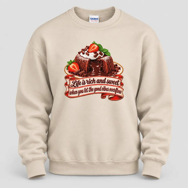 Life is Rich and Sweet Chocolate Lava Cake Sweatshirt
